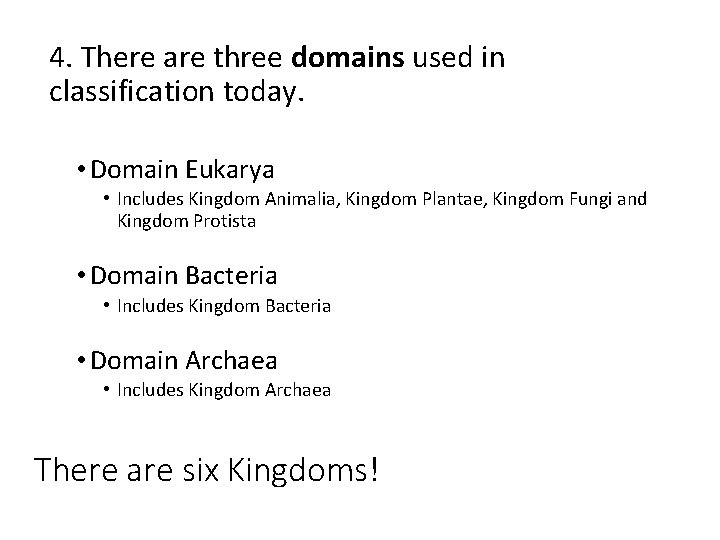 4. There are three domains used in classification today. • Domain Eukarya • Includes