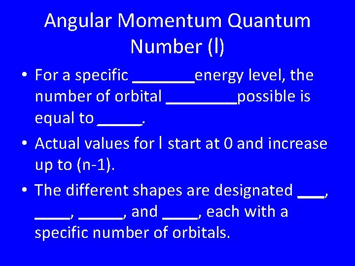 Angular Momentum Quantum Number (l) • For a specific _______energy level, the number of Angular Momentum Quantum Number (l) • For a specific _______energy level, the number of