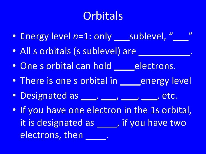 Orbitals • • • Energy level n=1: only ___sublevel, “___” All s orbitals (s Orbitals • • • Energy level n=1: only ___sublevel, “___” All s orbitals (s