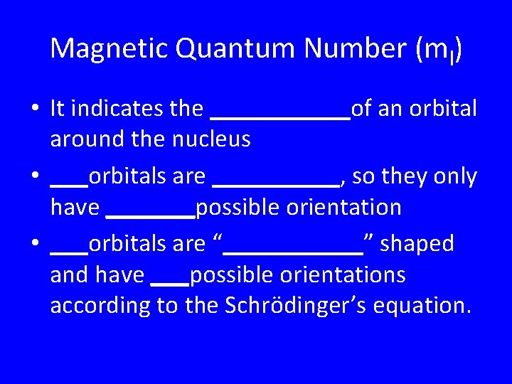 Magnetic Quantum Number (ml) • It indicates the ______of an orbital around the nucleus Magnetic Quantum Number (ml) • It indicates the ______of an orbital around the nucleus