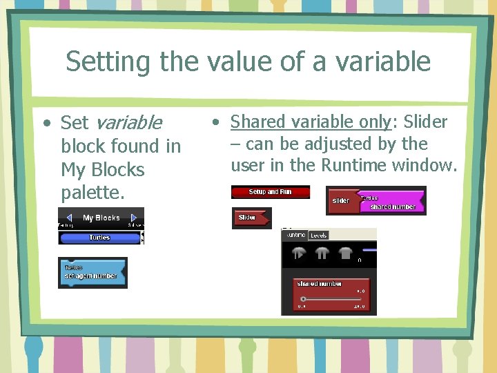 Setting the value of a variable • Set variable block found in My Blocks