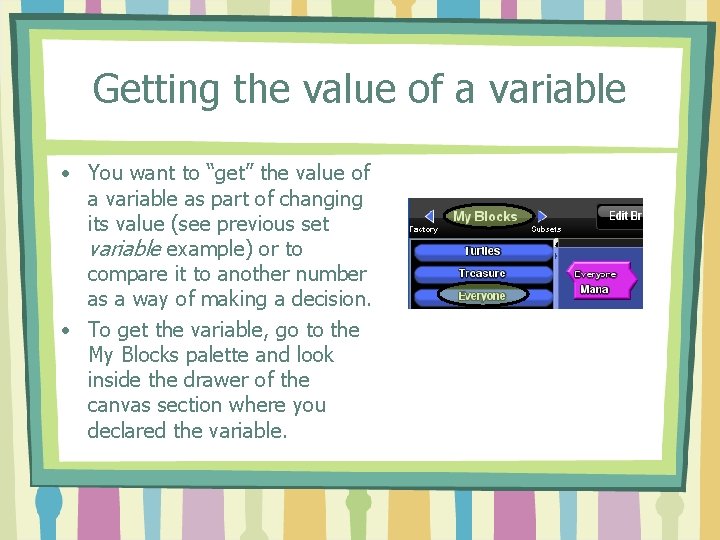 Getting the value of a variable • You want to “get” the value of