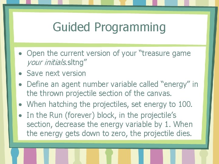 Guided Programming • Open the current version of your “treasure game your initials. sltng”