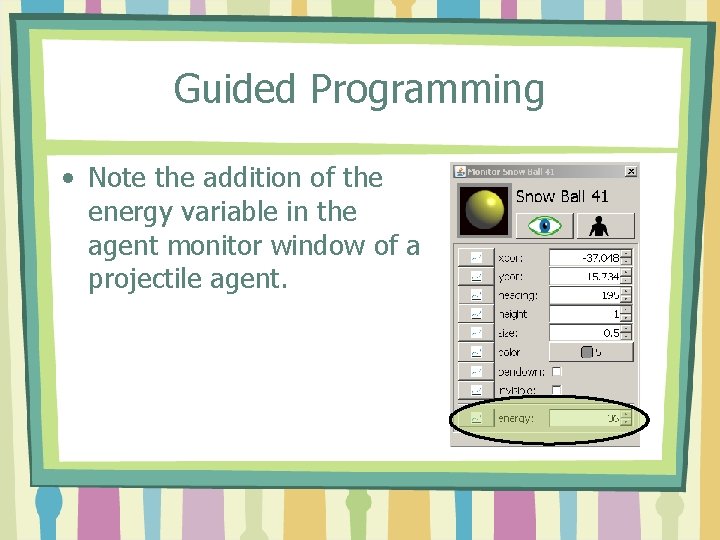 Guided Programming • Note the addition of the energy variable in the agent monitor