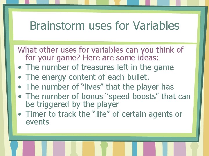 Brainstorm uses for Variables What other uses for variables can you think of for