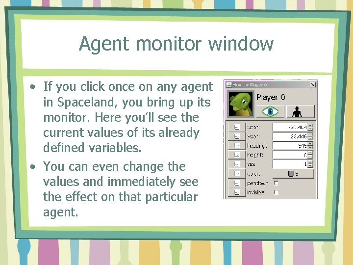 Agent monitor window • If you click once on any agent in Spaceland, you