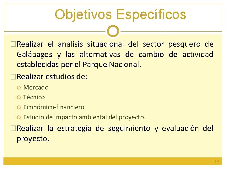 Objetivos Específicos �Realizar el análisis situacional del sector pesquero de Galápagos y las alternativas