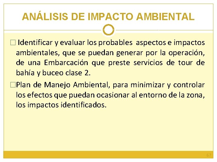 ANÁLISIS DE IMPACTO AMBIENTAL � Identificar y evaluar los probables aspectos e impactos ambientales,