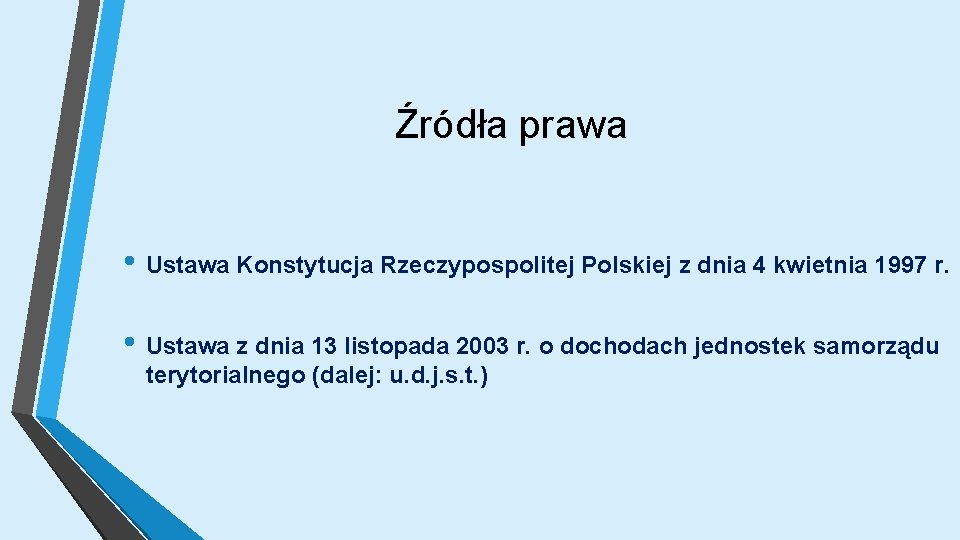 Źródła prawa • Ustawa Konstytucja Rzeczypospolitej Polskiej z dnia 4 kwietnia 1997 r. •