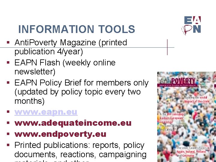 INFORMATION TOOLS § Anti. Poverty Magazine (printed publication 4/year) § EAPN Flash (weekly online
