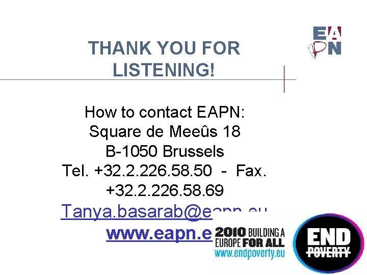 THANK YOU FOR LISTENING! How to contact EAPN: Square de Meeûs 18 B-1050 Brussels