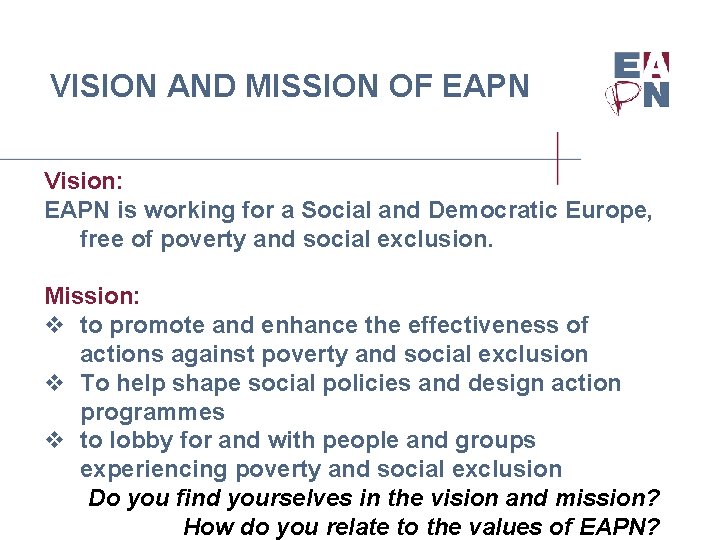 VISION AND MISSION OF EAPN Vision: EAPN is working for a Social and Democratic