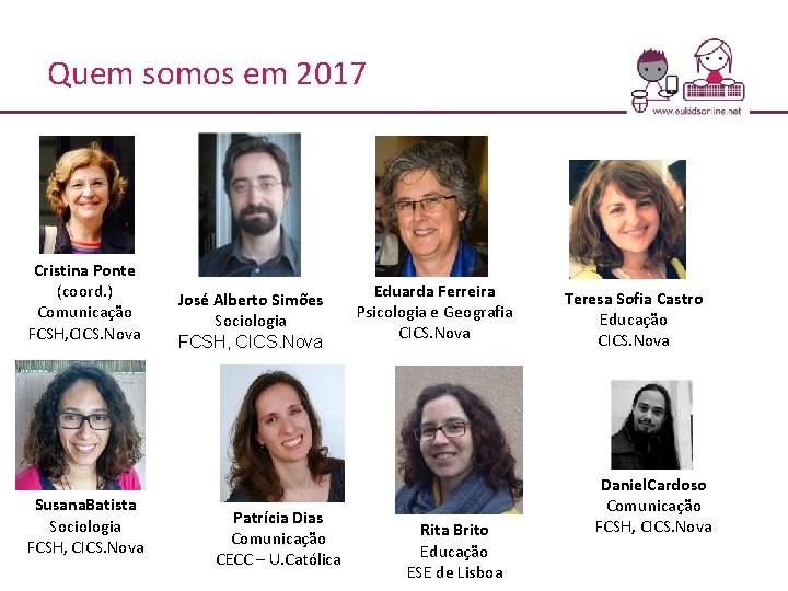 Quem somos em 2017 Cristina Ponte (coord. ) Comunicação FCSH, CICS. Nova Susana. Batista