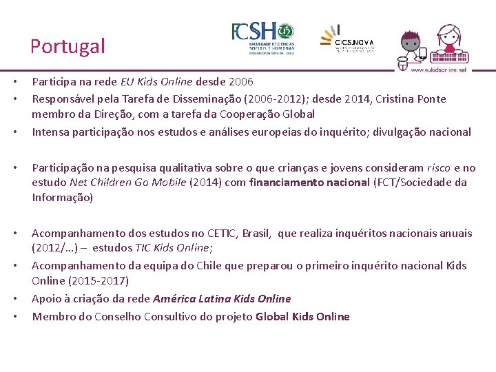 Portugal • • • Participa na rede EU Kids Online desde 2006 Responsável pela