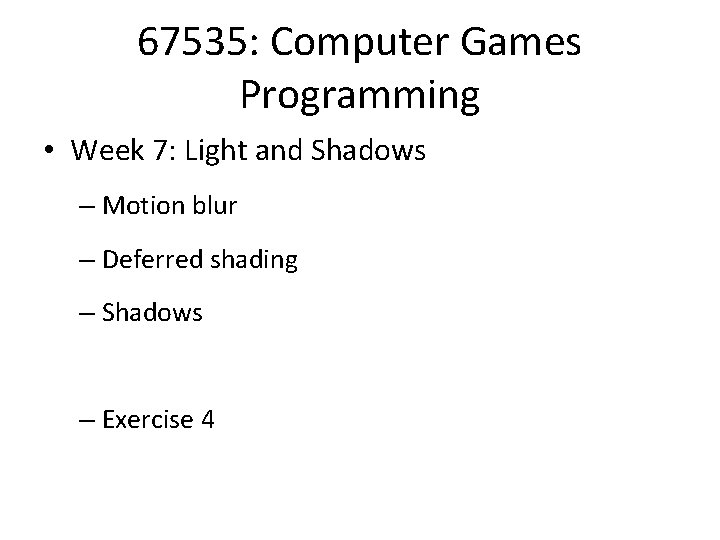 67535: Computer Games Programming • Week 7: Light and Shadows – Motion blur –