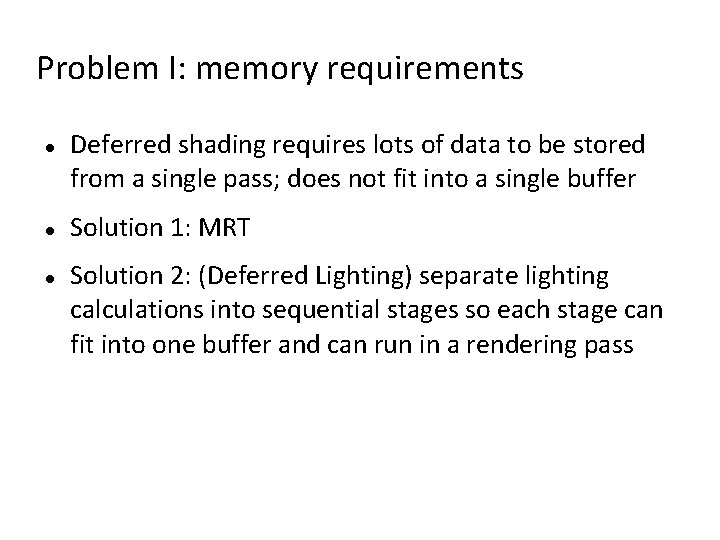 Problem I: memory requirements Deferred shading requires lots of data to be stored from