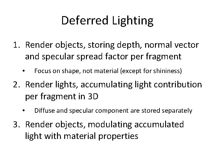 Deferred Lighting 1. Render objects, storing depth, normal vector and specular spread factor per