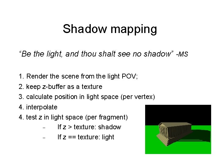 Shadow mapping “Be the light, and thou shalt see no shadow” -MS 1. Render