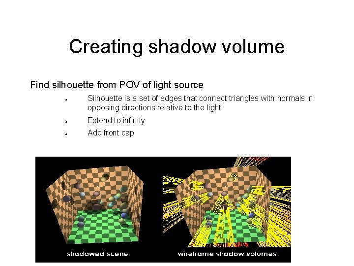 Creating shadow volume Find silhouette from POV of light source Silhouette is a set