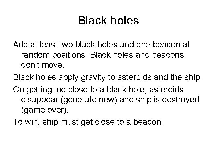 Black holes Add at least two black holes and one beacon at random positions.