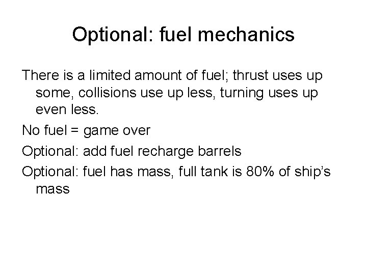 Optional: fuel mechanics There is a limited amount of fuel; thrust uses up some,