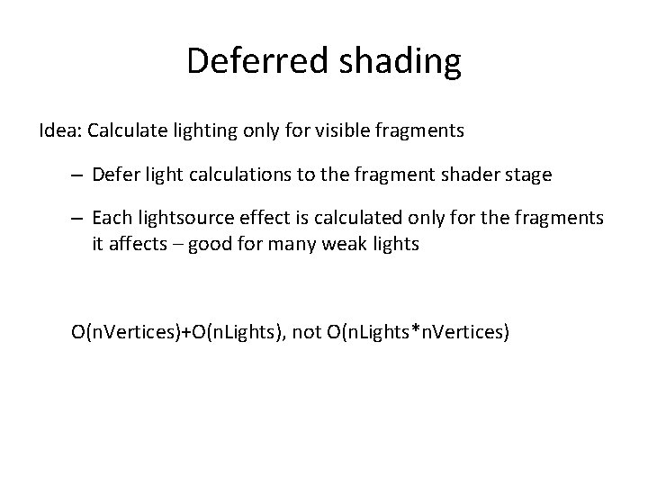 Deferred shading Idea: Calculate lighting only for visible fragments – Defer light calculations to