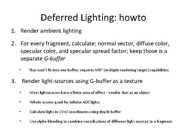 Deferred Lighting: howto 1. Render ambient lighting 2. For every fragment, calculate: normal vector,