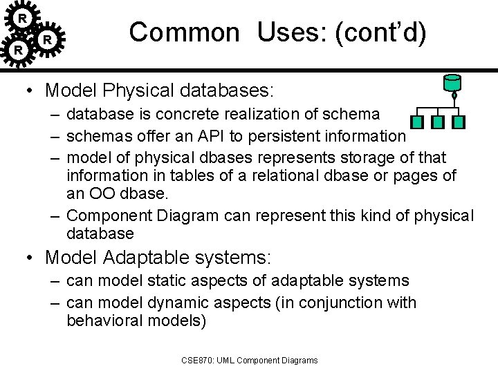 R R R Common Uses: (cont’d) • Model Physical databases: – database is concrete