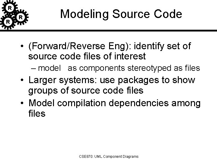 R R R Modeling Source Code • (Forward/Reverse Eng): identify set of source code