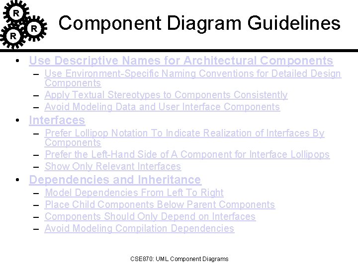 R R R Component Diagram Guidelines • Use Descriptive Names for Architectural Components –