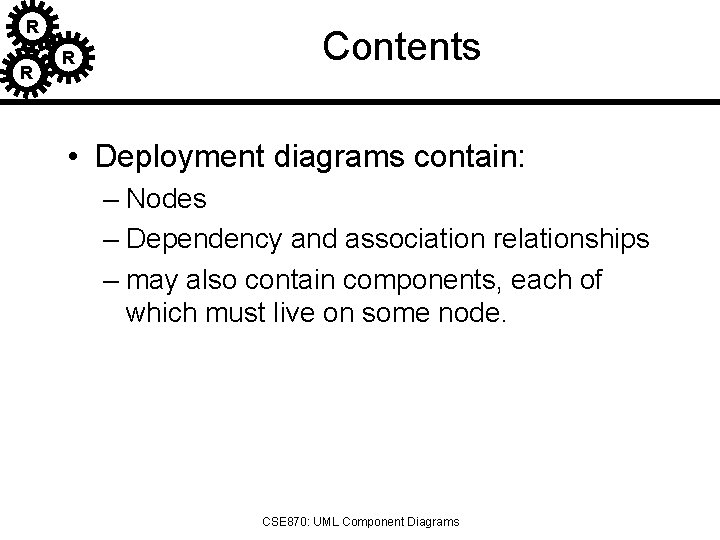 R R R Contents • Deployment diagrams contain: – Nodes – Dependency and association