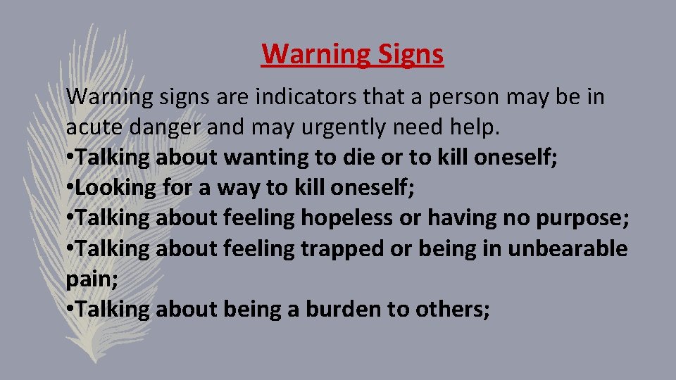 Warning Signs Warning signs are indicators that a person may be in acute danger