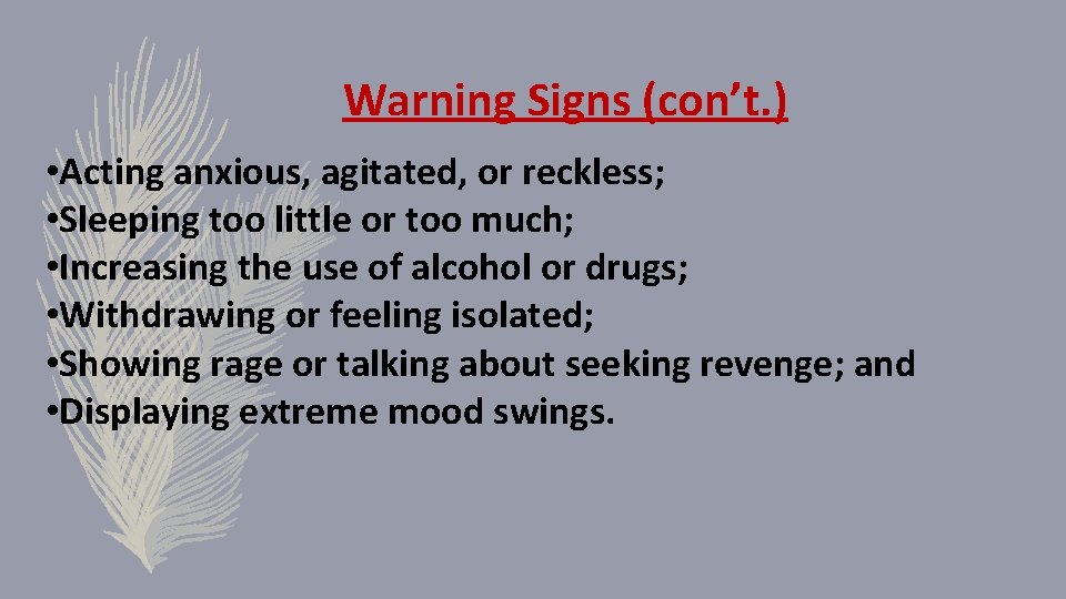 Warning Signs (con’t. ) • Acting anxious, agitated, or reckless; • Sleeping too little