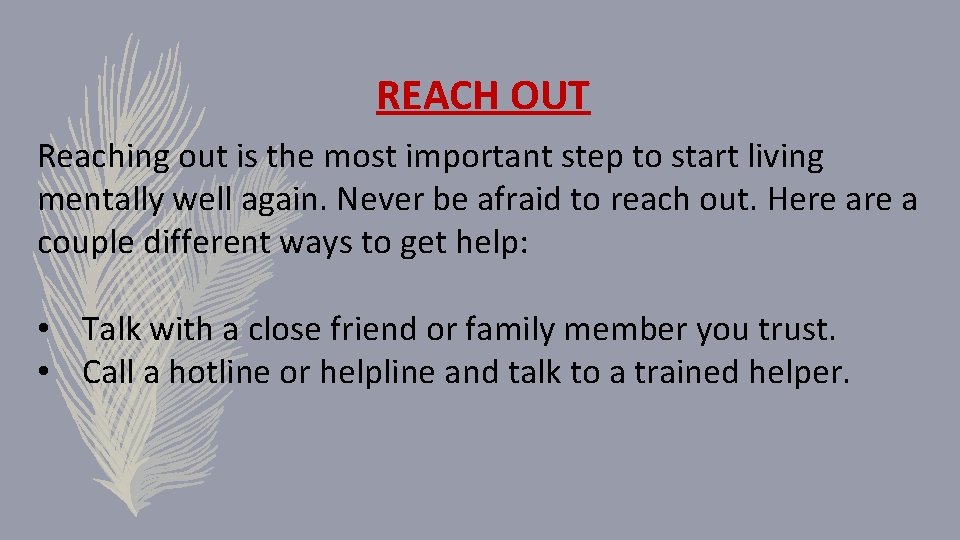 REACH OUT Reaching out is the most important step to start living mentally well REACH OUT Reaching out is the most important step to start living mentally well