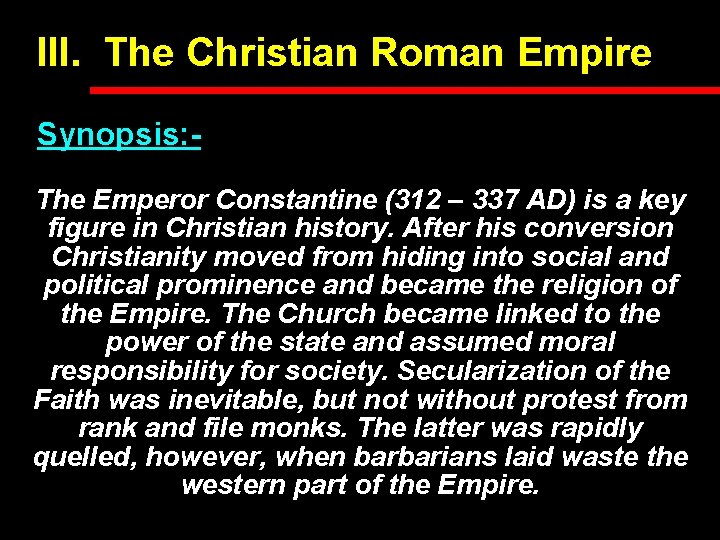 III. The Christian Roman Empire Synopsis: The Emperor Constantine (312 – 337 AD) is III. The Christian Roman Empire Synopsis: The Emperor Constantine (312 – 337 AD) is