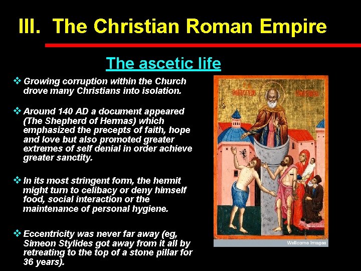 III. The Christian Roman Empire The ascetic life v Growing corruption within the Church III. The Christian Roman Empire The ascetic life v Growing corruption within the Church