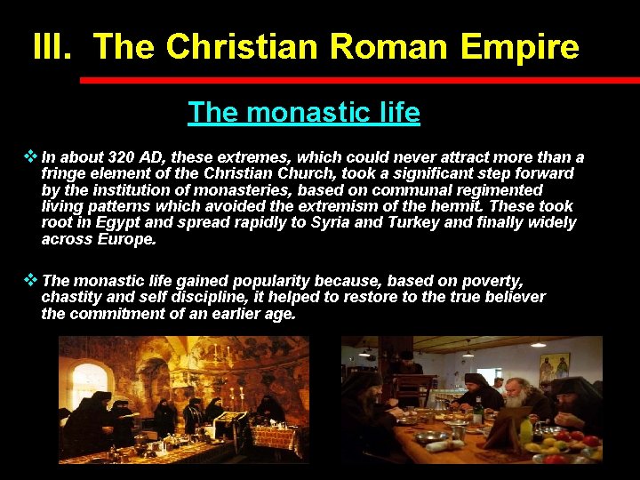 III. The Christian Roman Empire The monastic life v In about 320 AD, these III. The Christian Roman Empire The monastic life v In about 320 AD, these