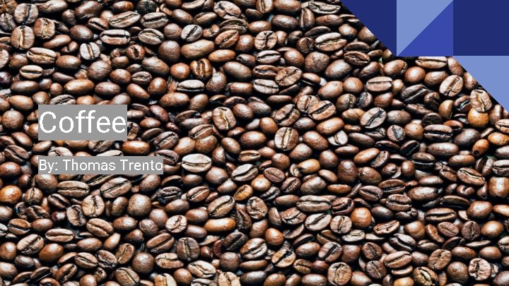 Coffee By: Thomas Trento 