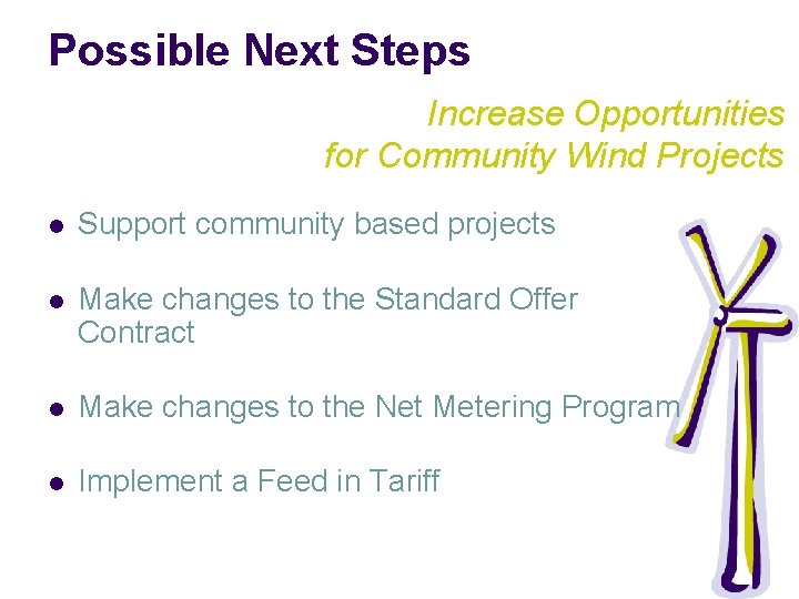 Possible Next Steps Increase Opportunities for Community Wind Projects l Support community based projects
