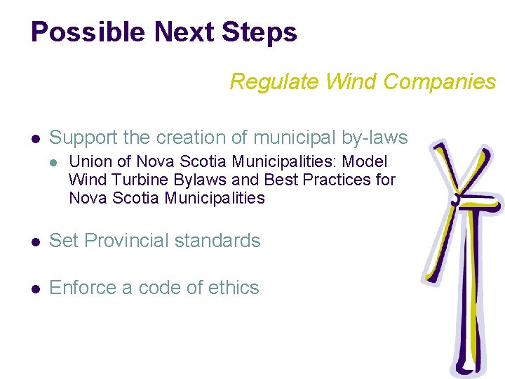 Possible Next Steps Regulate Wind Companies l Support the creation of municipal by-laws l