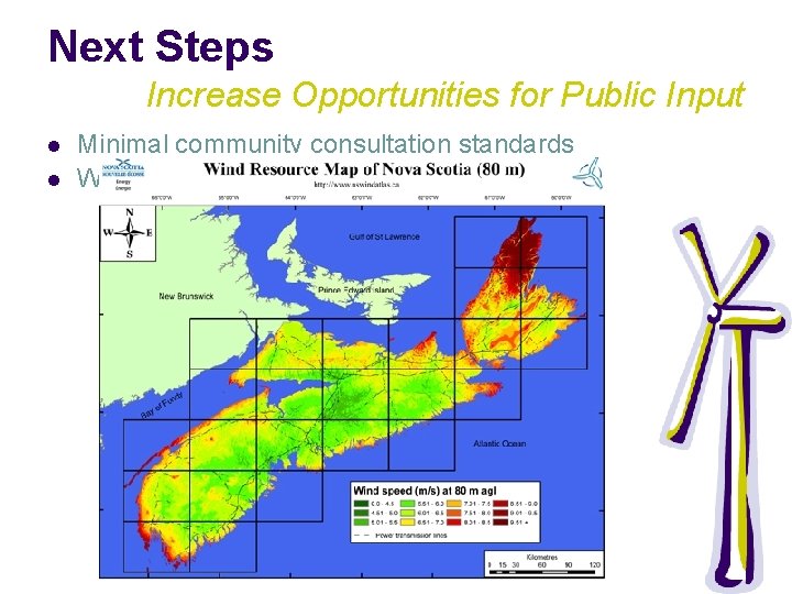 Next Steps Increase Opportunities for Public Input l l Minimal community consultation standards Wind