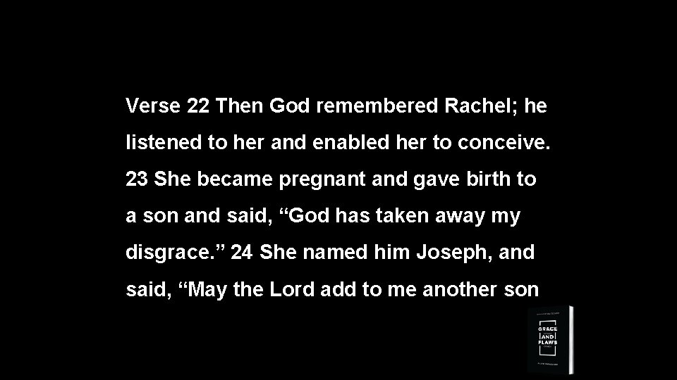 Verse 22 Then God remembered Rachel; he listened to her and enabled her to