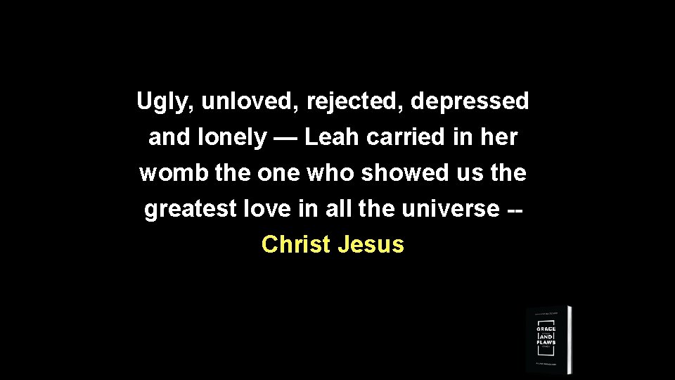 Ugly, unloved, rejected, depressed and lonely — Leah carried in her womb the one