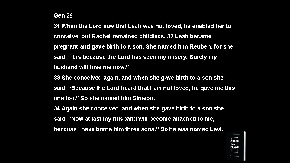 Gen 29 31 When the Lord saw that Leah was not loved, he enabled