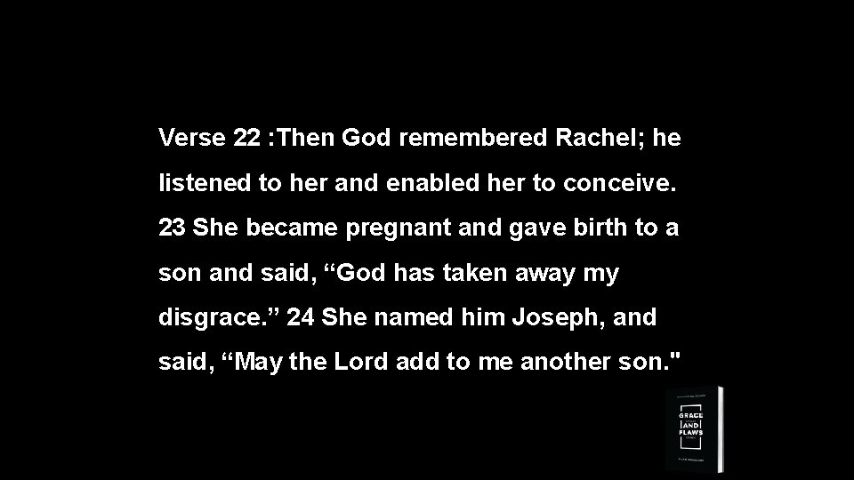 Verse 22 : Then God remembered Rachel; he listened to her and enabled her