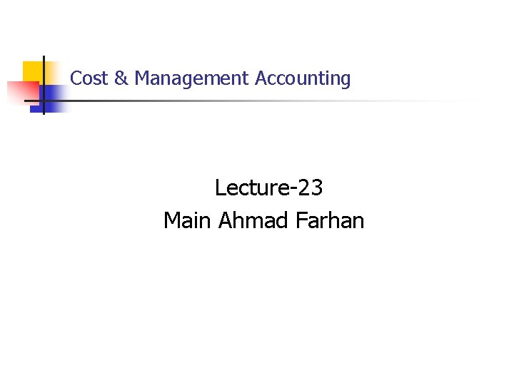 Cost & Management Accounting Lecture-23 Main Ahmad Farhan 