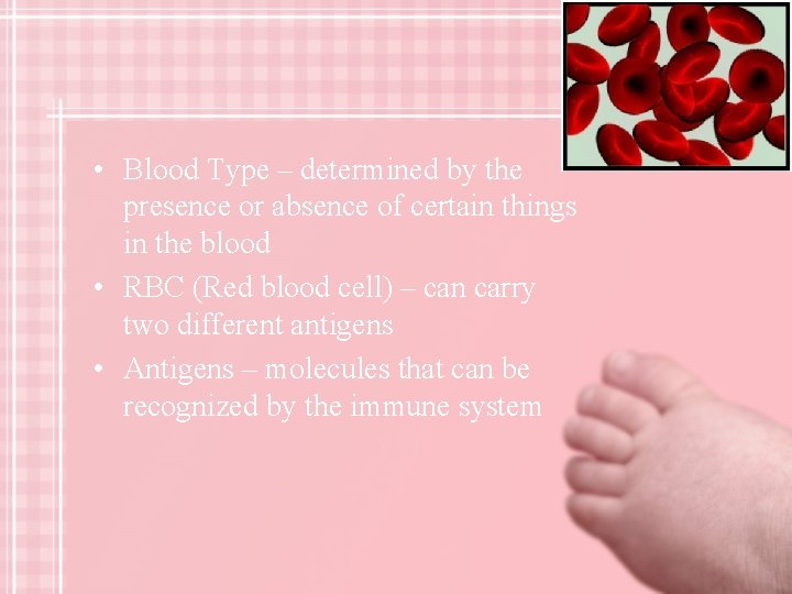  • Blood Type – determined by the presence or absence of certain things