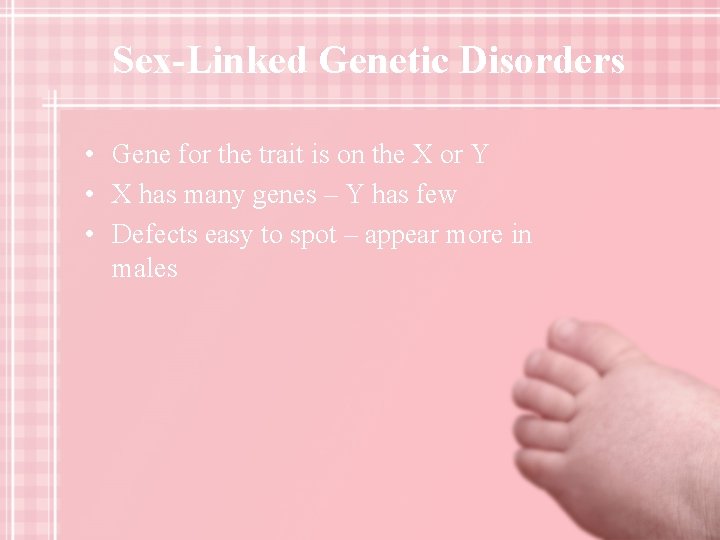 Sex-Linked Genetic Disorders • Gene for the trait is on the X or Y