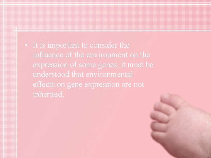 • It is important to consider the influence of the environment on the