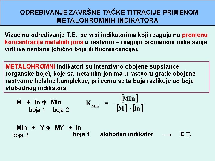 ODREĐIVANJE ZAVRŠNE TAČKE TITRACIJE PRIMENOM METALOHROMNIH INDIKATORA Vizuelno određivanje T. E. se vrši indikatorima